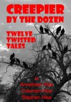 Creepier by the Dozen: Twelve Twisted Tales - Stephen Hise, Coleman Hise, Anneliese Hise