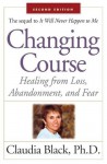 Changing Course: Healing from Loss, Abandonment, and Fear - Claudia Black