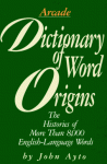 Dictionary of Word Origins: Histories of More Than 8,000 English-Language Words - John Ayto