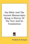 Our Bible & the Ancient Manuscripts: Being a History of the Text & Its Translations - Frederic G. Kenyon