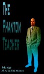 The Phantom Teacher - Mike Anderson