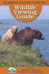 Alaska's South Coastal Wildlife Viewing Guide - Ketherine Hocker, Sonya Senkowsky, Riley Woodford, Beth Peluso, Karla Hart, Cindy Lagoudakis