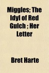 Miggles; The Idyl of Red Gulch; Her Letter - Bret Harte