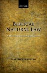 Biblical Natural Law: A Theocentric and Teleological Approach - Matthew Levering