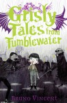 Grisly Tales from Tumblewater. Bruno Vincent - Bruno Vincent