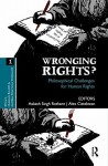 Wronging Rights?: Philosophical Challenges for Human Rights - Aakash Singh Rathore, Alex Cistelecan