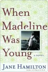 When Madeline Was Young - Jane Hamilton