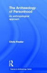 The Archaeology Of Personhood: An Anthropological Approach - Chris Fowler