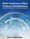 Best Practices in New Product Introductions: Ten Ideas for Making New Product Launches Succeed - Louis Columbus