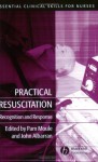 Practical Resuscitation: Recognition And Response (Essential Clinical Skills For Nurses) - Pam Moule