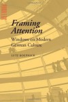 Framing Attention: Windows on Modern German Culture (Parallax: Re-visions of Culture and Society) - Lutz Koepnick