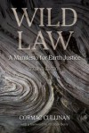 Wild Law: A Manifesto for Earth Justice - Cormac Cullinan, Thomas Berry