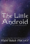 The Little Android (Lunar Chronicles #2.5) - Marissa Meyer