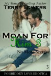 Moan For Him 3: No More Secrets (Forbidden Love Erotica) - Terry Towers