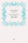 The Normans in the South, 1016-1130 - John Julius Norwich