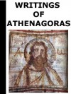 Writings of Athenagoras [Annotated] - Athenagoras of Athens, Philip Schaff