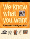 We Know What You Want: How They Change Your Mind - Martin Howard, Douglas Rushkoff