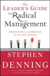 The Leader's Guide to Radical Management: Reinventing the Workplace for the 21st Century - Stephen Denning