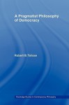 A Pragmatist Philosophy of Democracy - B. Talisse Robert