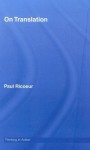 On Translation (Thinking in Action) - Paul Ricoeur, Richard Kearney (Series Editor)