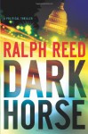 Dark Horse: A Political Thriller - Ralph Reed