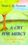 A Cry for Mercy: Prayers from the Genessee - Henri J.M. Nouwen