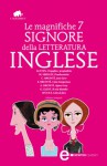 Le magnifiche 7 signore della letteratura inglese - Jane Austen, Anne Brontë, Emily Brontë, Charlotte Brontë