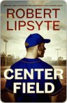 Center Field - Robert Lipsyte