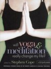 Will Yoga & Meditation Really Change My Life?: Personal Stories from 25 of North America's Leading Teachers; A Kripalu Book - Stephen Cope