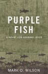 Purple Fish: A Heart for Sharing Jesus - Mark Wilson