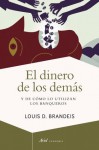 El dinero de los demás: Y de cómo lo utilizan los banqueros (Spanish Edition) - Louis D. Brandeis, Blanco Ruiz, José Luis, Girbau Pedragosa, Ramon