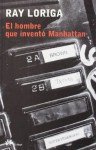 El hombre que inventó Manhattan - Ray Loriga