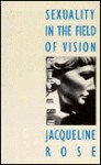 Sexuality in the Field of Vision - Jacqueline Rose