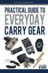 Practical Guide To Everyday Carry Gear: Increase your productivity, safety, and overall quality of life by optimizing your EDC gear! (Volume 1) - Rob Robideau, Massad Ayoob, Dave Spaulding, Michael Janich