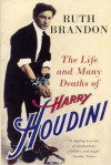 The Life And Many Deaths Of Harry Houdini - Ruth Brandon