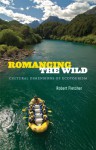 Romancing the Wild: Cultural Dimensions of Ecotourism - Robert Fletcher