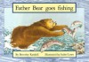 Father Bear Goes Fishing - Beverley Randell Harper, Isabel Lowe