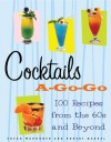 Cocktails A-Go-Go: 100 Recipes from the 60s and Beyond - Susan Waggoner