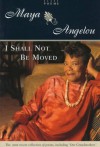 I Shall Not Be Moved: Poems - Maya Angelou