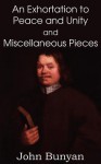 John Bunyan's an Exhortation to Peace and Unity and Miscellaneous Pieces - John Bunyan