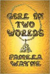 Girl in Two Worlds - Pamela Wayne