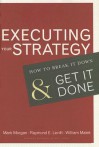 Executing Your Strategy: How to Break It Down and Get It Down - Mark Morgan, Raymond E. Levitt, Raymond Elliot Levitt, William Malek