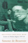 Beloved Chicago Man: Letters to Nelson Algren 1947-1964 - Simone de Beauvoir, Sylvie Le Bon De Beauvoir