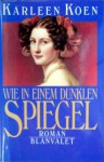 Wie in einem dunkeln Spiegel : Roman - Karleen Koen