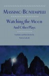 Watching the Moon and Other Plays - Massimo Bontempelli, Patricia Gaborik