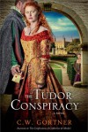 The Tudor Conspiracy - C.W. Gortner