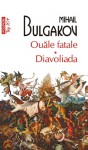 Ouăle fatale. Diavoliada - Mikhail Bulgakov, Tatiana Nicolescu, Izolda Vîrsta