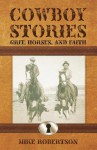 Cowboy Stories: Grit, Horses, and Faith - Mike Robertson