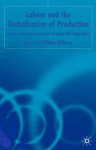 Labor and the Globalization of Production: Causes and Consequences of Industrial Upgrading - William S. Milberg