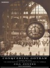 Conquering Gotham: A Gilded Age Epic: The Construction of Penn Station and Its Tunnels - Jill Jonnes, David Drummond